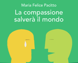 "La compassione salverà il mondo", l'ultima fatica di Maria Felice Pacitto